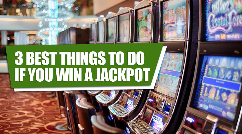 3 best things to do if you win a jackpot